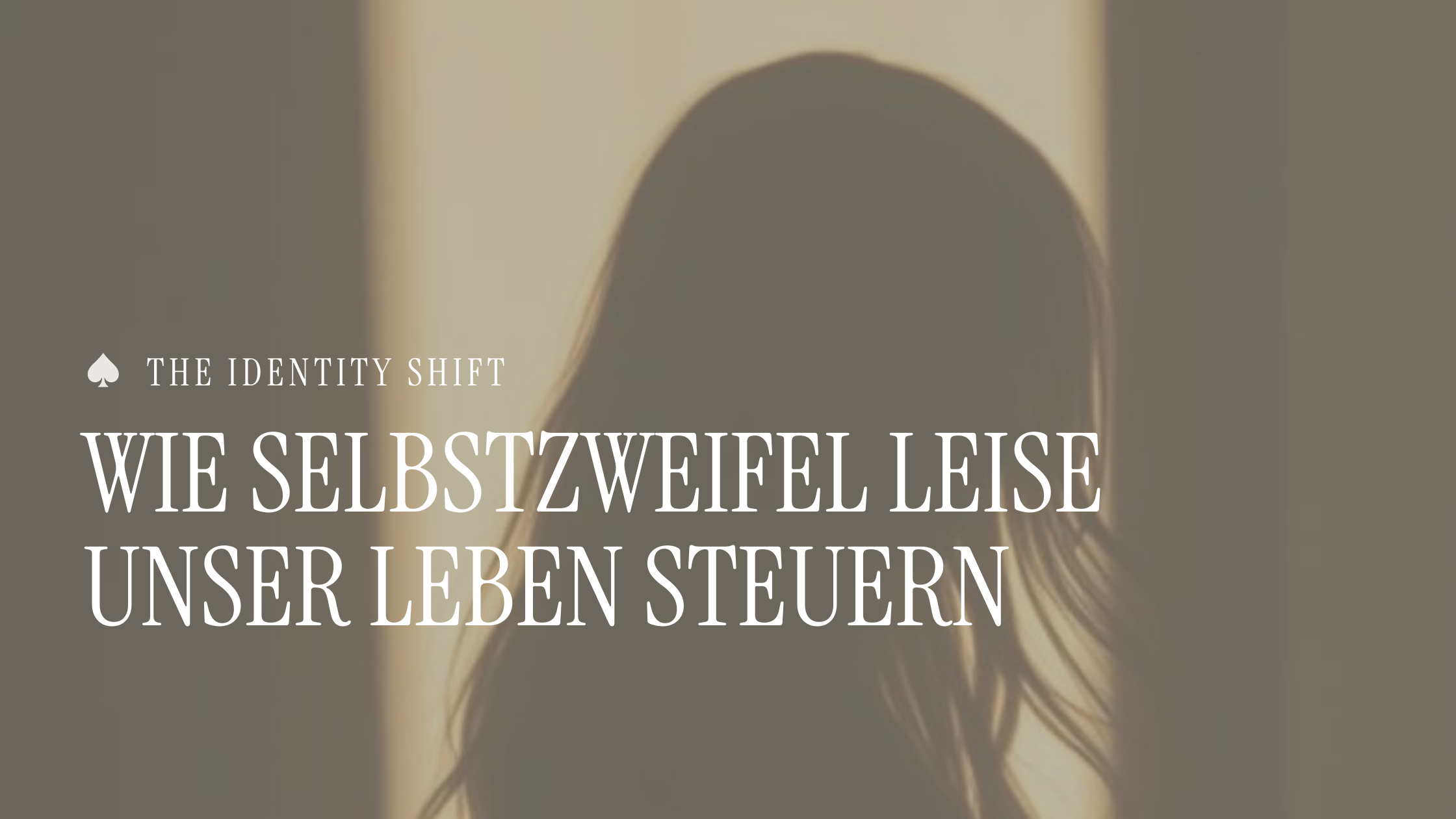 Wie Selbstzweifel leise unser Leben steuern