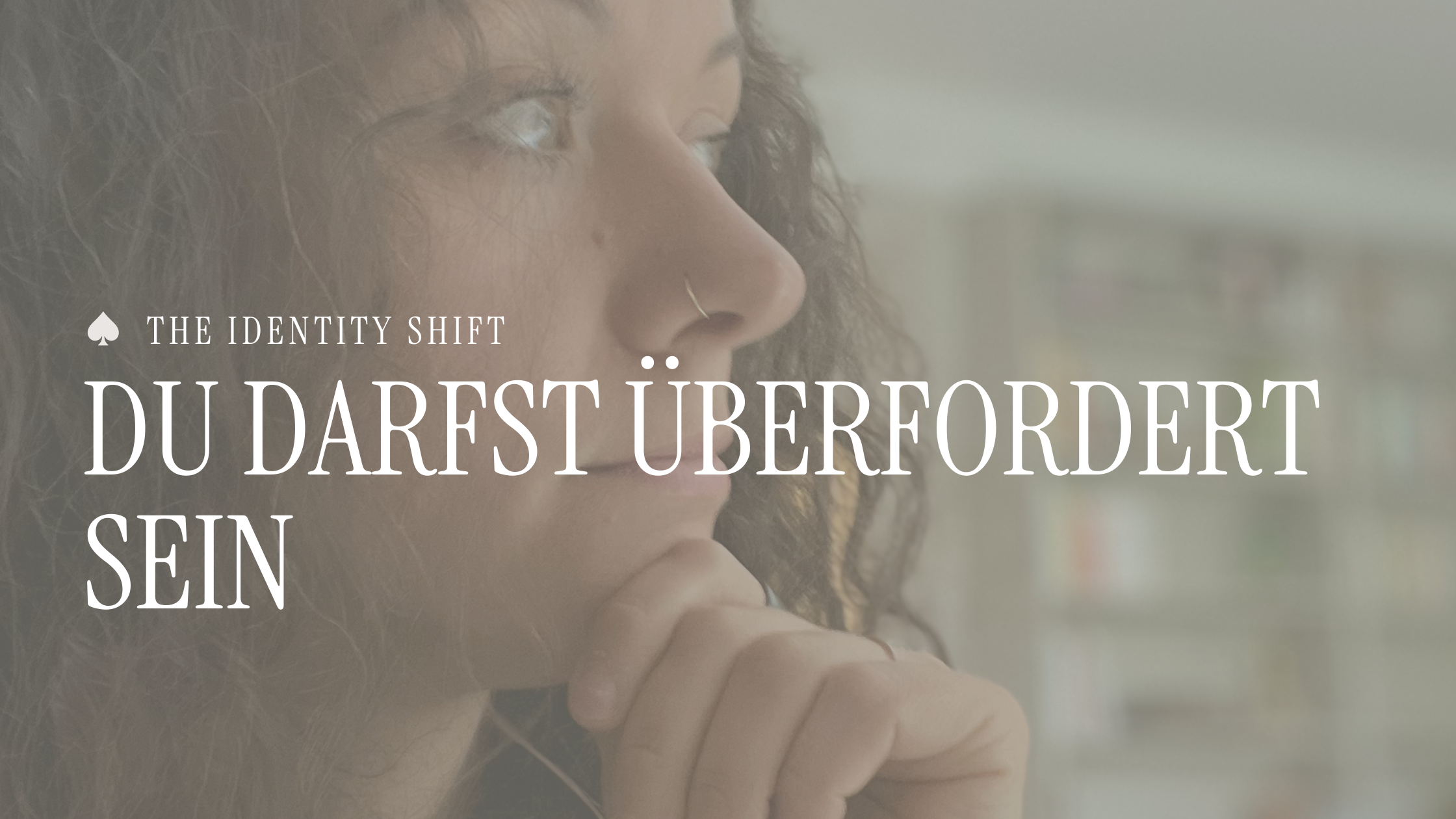 Du darfst überfordert sein