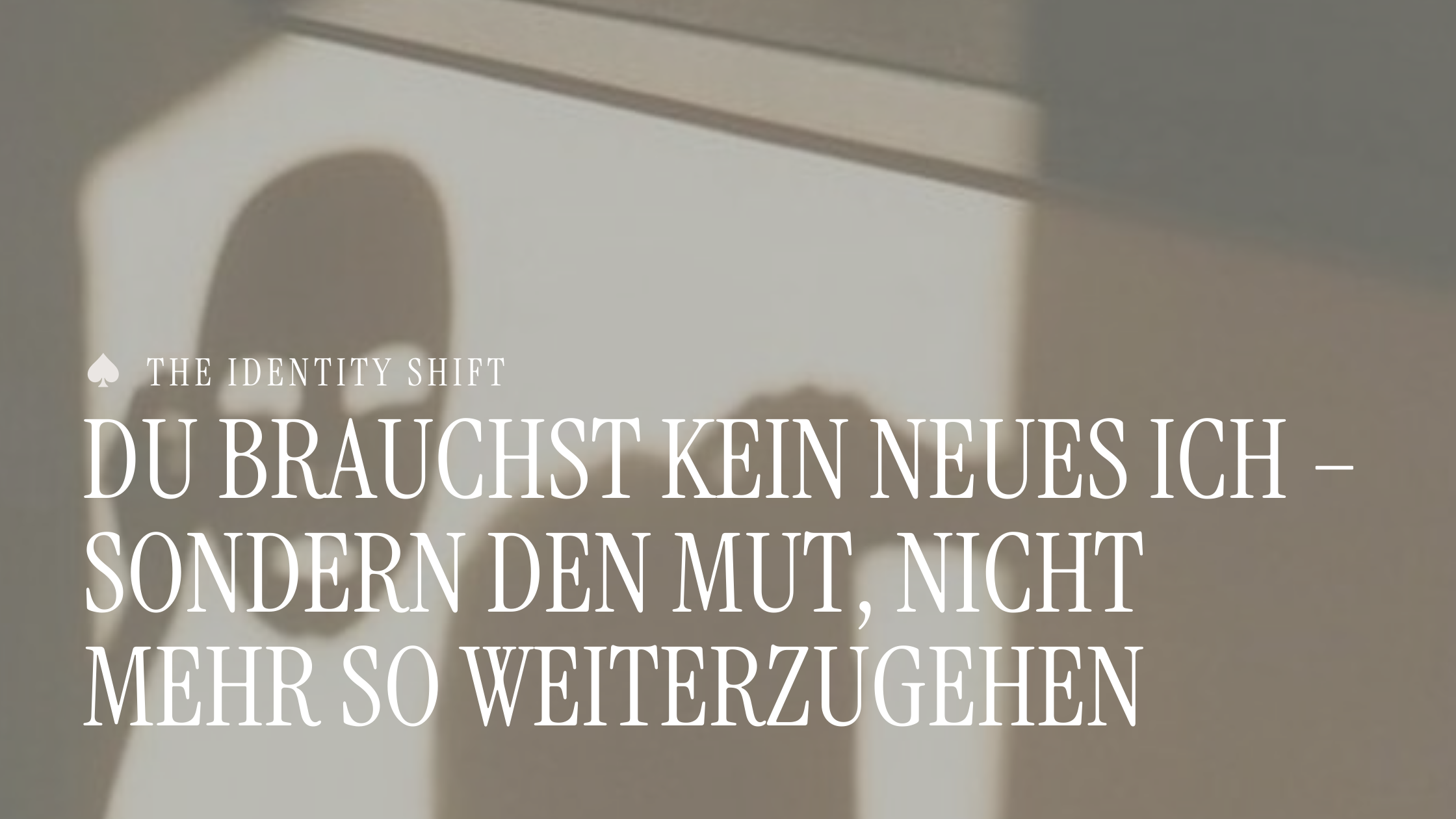 Du brauchst kein neues Ich – sondern den Mut, nicht mehr so weiterzugehen