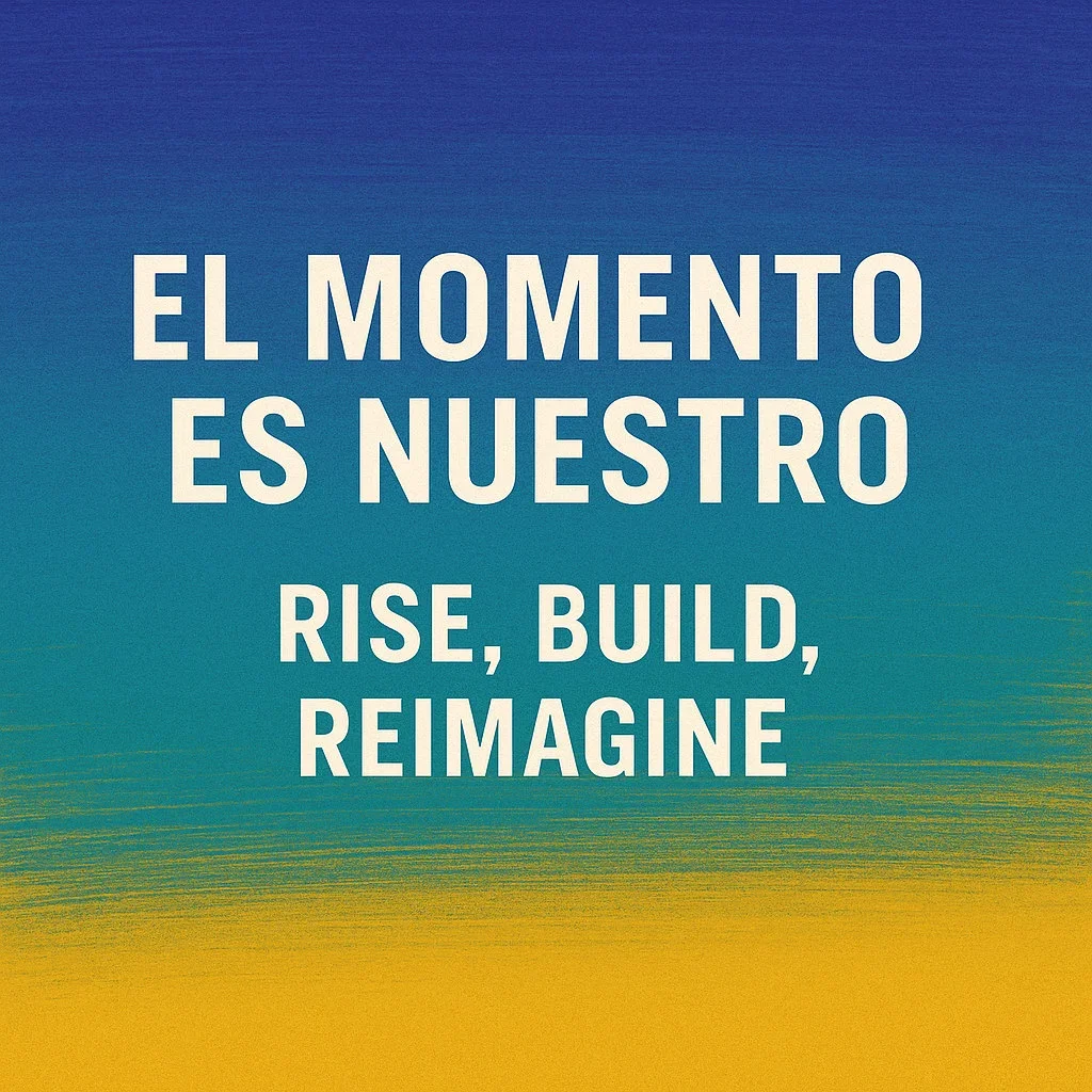 SOMOS: El Momento es Nuestro: Rise, Build, Reimagine