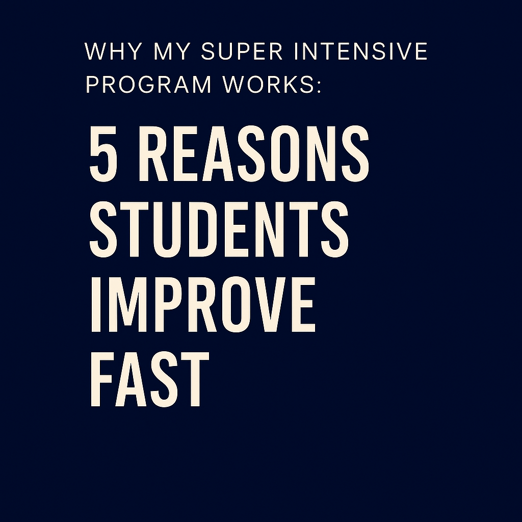 Why My Super Intensive Program Works: 5 Reasons Students Gain So Much So Fast