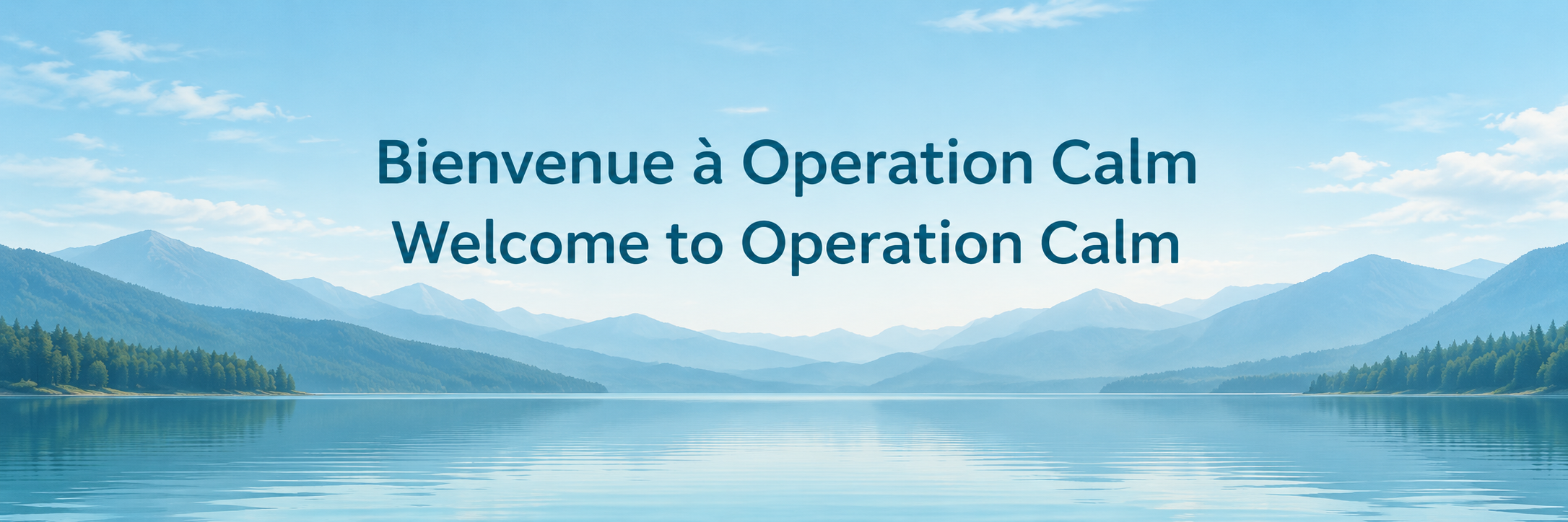 Serene mountain lake landscape with overlaid text reading “Bienvenue à Operation Calm” and “Welcome to Operation Calm.”