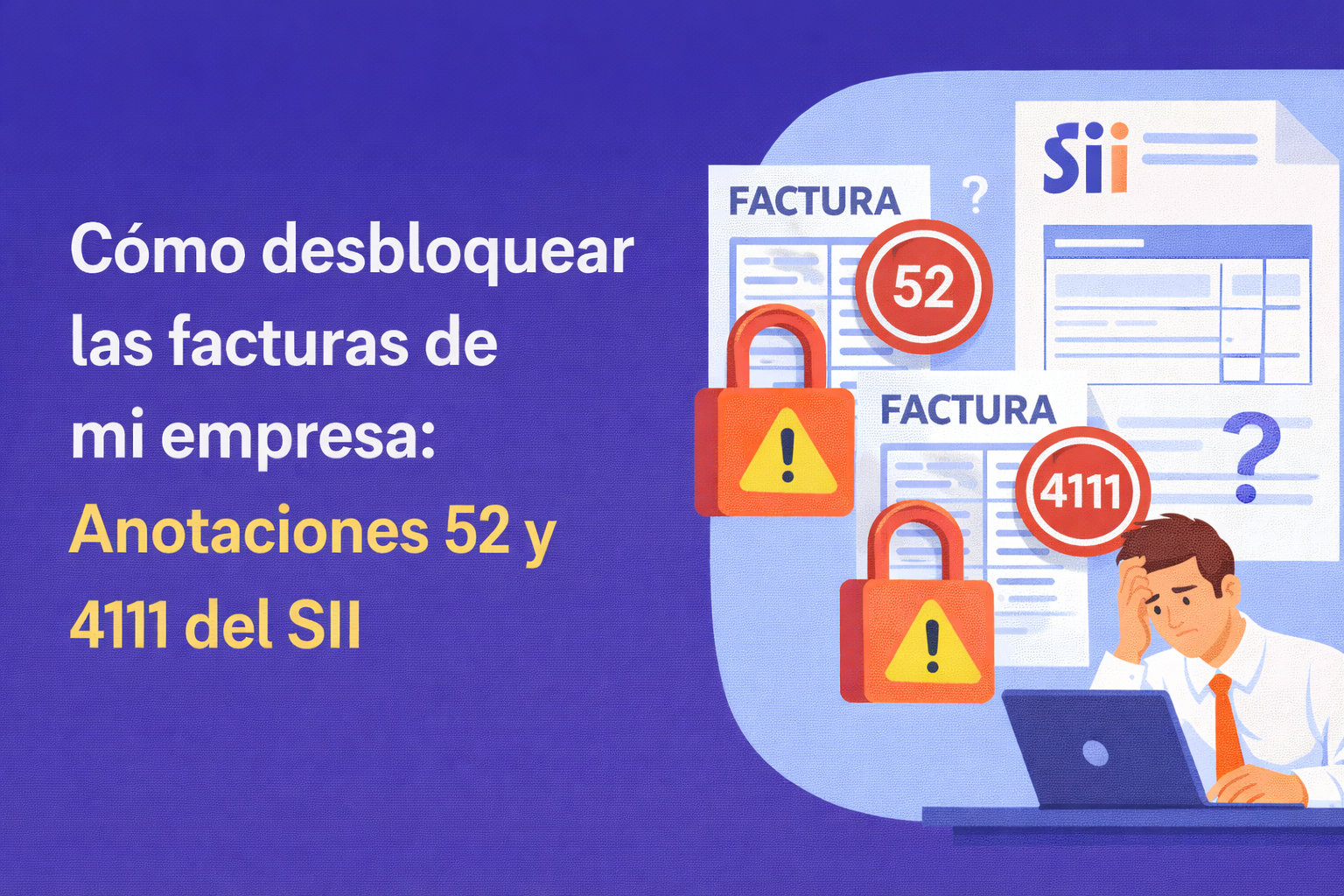 Caso real: cómo desbloqueamos facturas bloqueadas por anotación 52 y 4111 del SII y evitamos nuevas fiscalizaciones