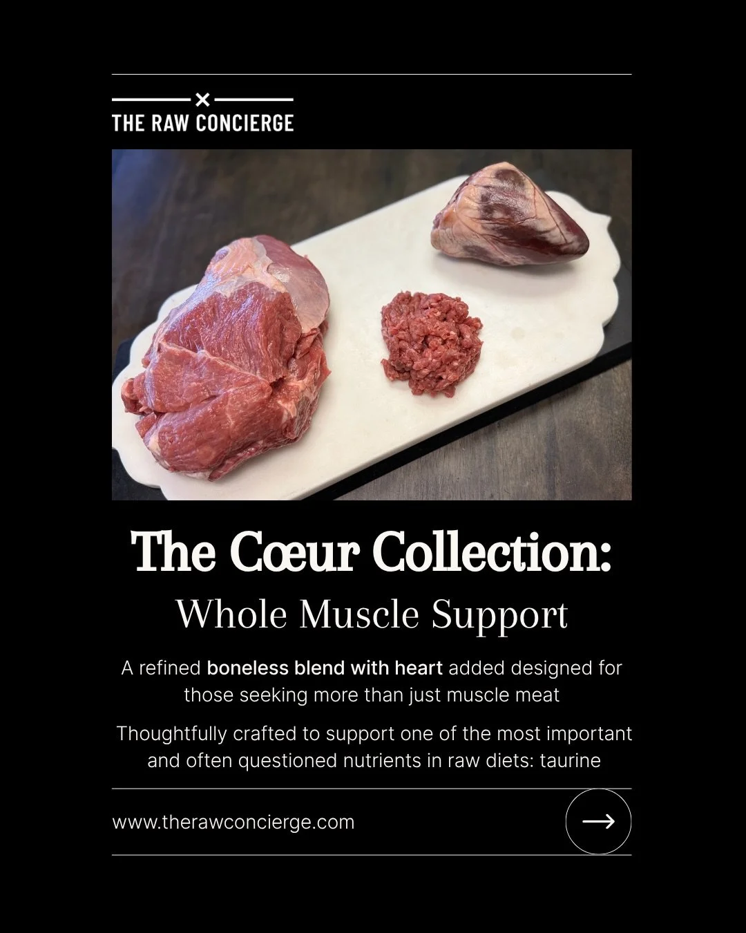 Introducing The C&oelig;ur Collection: Whole Muscle Support. A refined addition to our boneless feeding lineup.

Each blend is made with 90% muscle meat and 10% heart from the same animal, keeping every formula strictly single protein while naturally