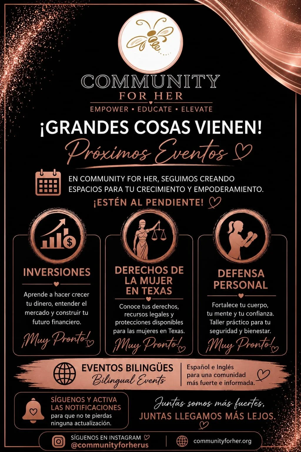 A promotional poster for Community For Her, an organization empowering women. The poster features a bee logo at the top, with the slogan 'Empower, Educate, Elevate.' It announces upcoming bilingual events in Spanish and English, covering investments, women's rights in Texas, and personal defense. The poster emphasizes staying tuned, attending upcoming events, and following on Instagram and the website.