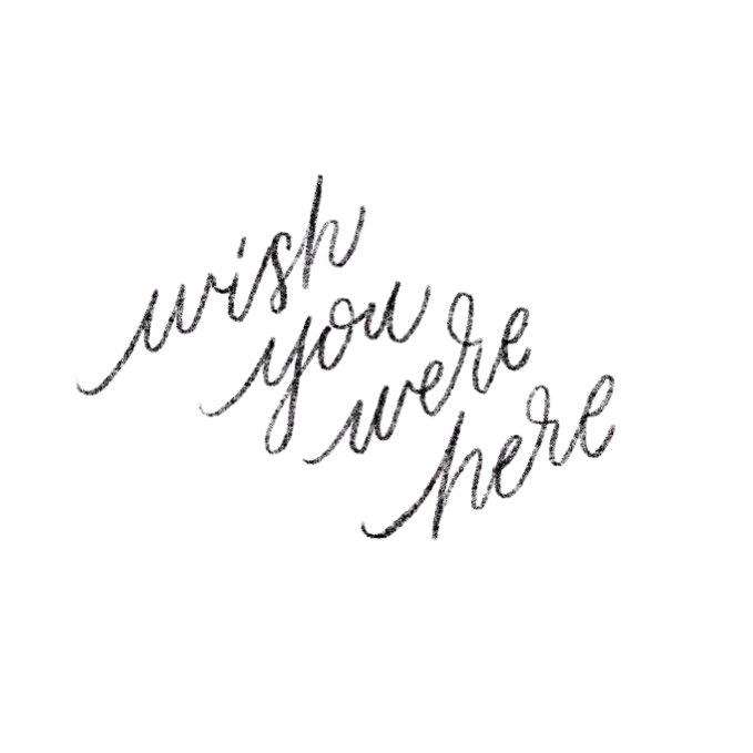 wish you were here