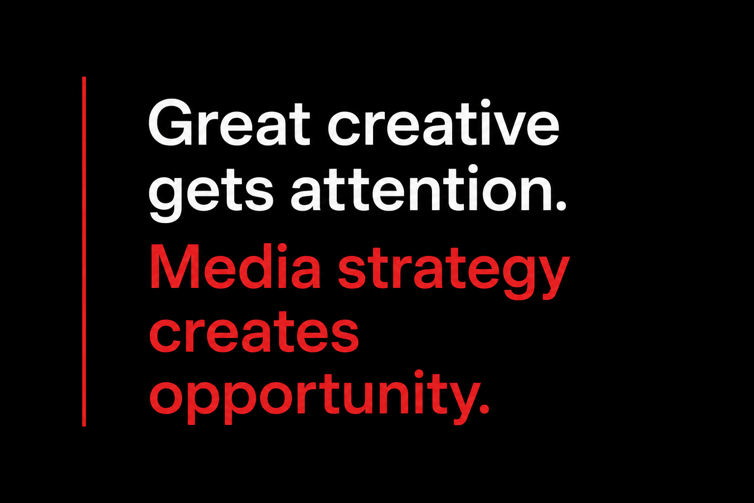 Editorial text graphic reading, "Great creative gets attention. Media strategy creates opportunity."