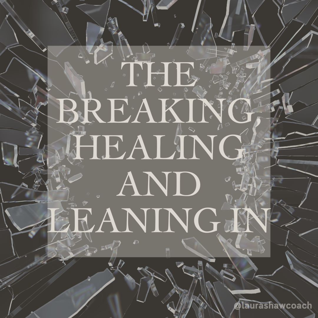 The Breaking, Healing and Leaning In