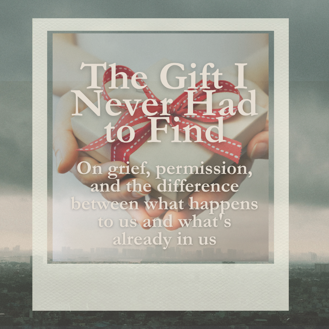 The Gift I Never Had to Find