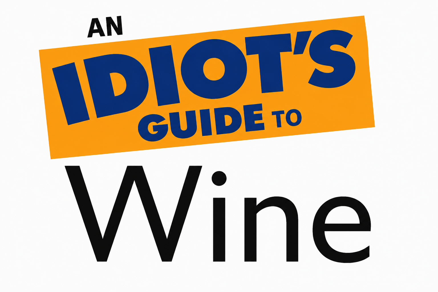 An Idiot’s Guide to Wine — Fullerton