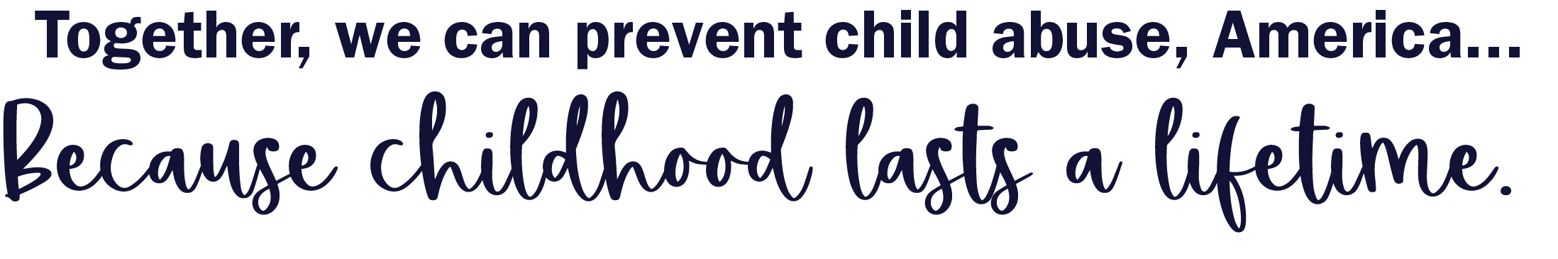 Text image with a message about preventing child abuse in America, emphasizing childhood lasting a lifetime.