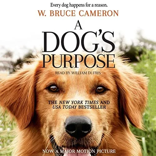 A Dog's Purpose By: W. Bruce Cameron