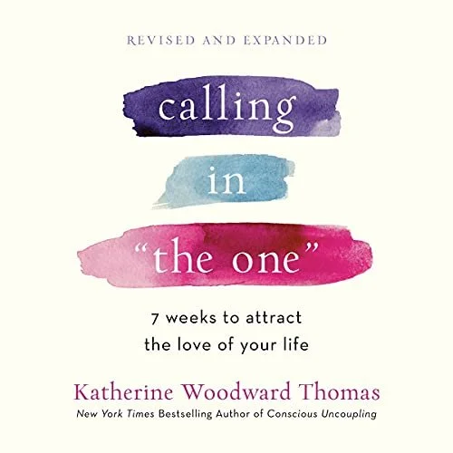 Calling in "The One": 7 Weeks to Attract the Love of Your Life by Katherine Woodward Thomas