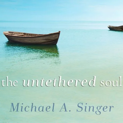 The Untethered Soul The Journey Beyond Yourself By: Michael A. Singer