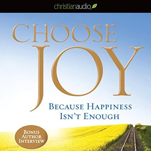 Choose Joy Because Happiness Isn't Enough By: Kay Warren