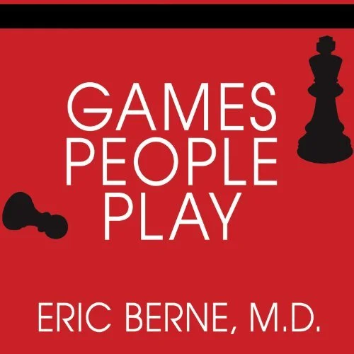 Games People Play The Basic Handbook of Transactional Analysis By: Eric Berne