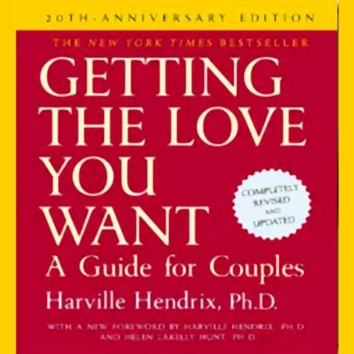 Getting the Love You Want A Guide for Couples: 20th Anniversary Edition By: Harville Hendrix Ph.D.