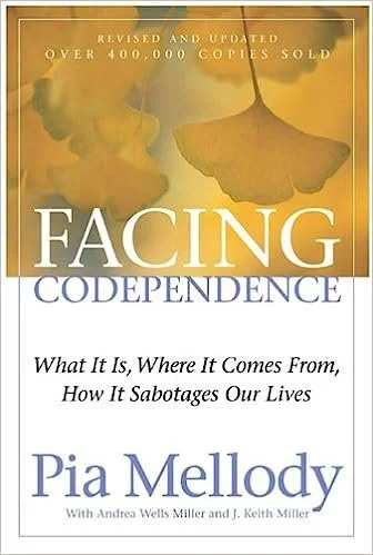 Facing Codependence: What It Is, Where It Comes from, How It Sabotages Our Lives by Pia Mellody, Andrea Wells Miller, J. Keith Miller 