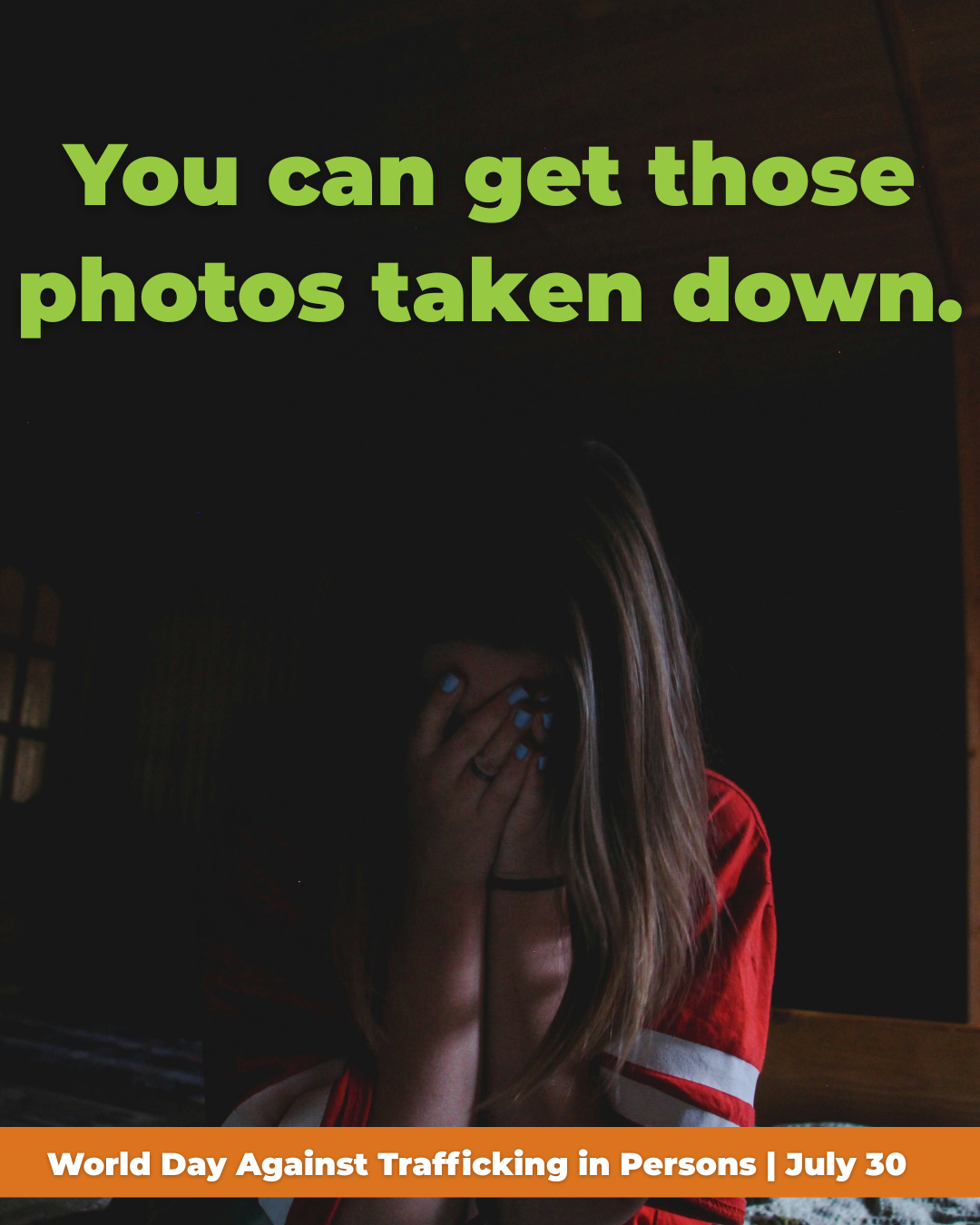 A young woman covering her face with her hand, with the text 'You can get those photos taken down.' in green above her head and a banner at the bottom reading 'World Day Against Trafficking in Persons | July 30'.
