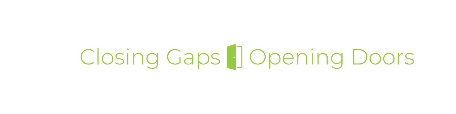 Green text reading "Closing Gaps" with an open door icon in between, and black text reading "Opening Doors".