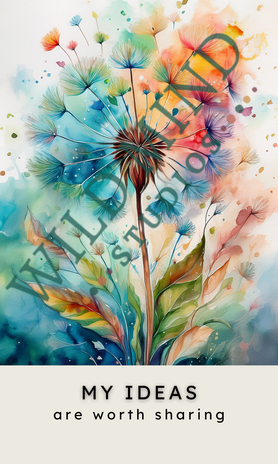 A delicate illustration of a dandelion in seed, with multicoloured seed heads floating against a blue and green background. The affirmation reads: “My ideas are worth sharing.”