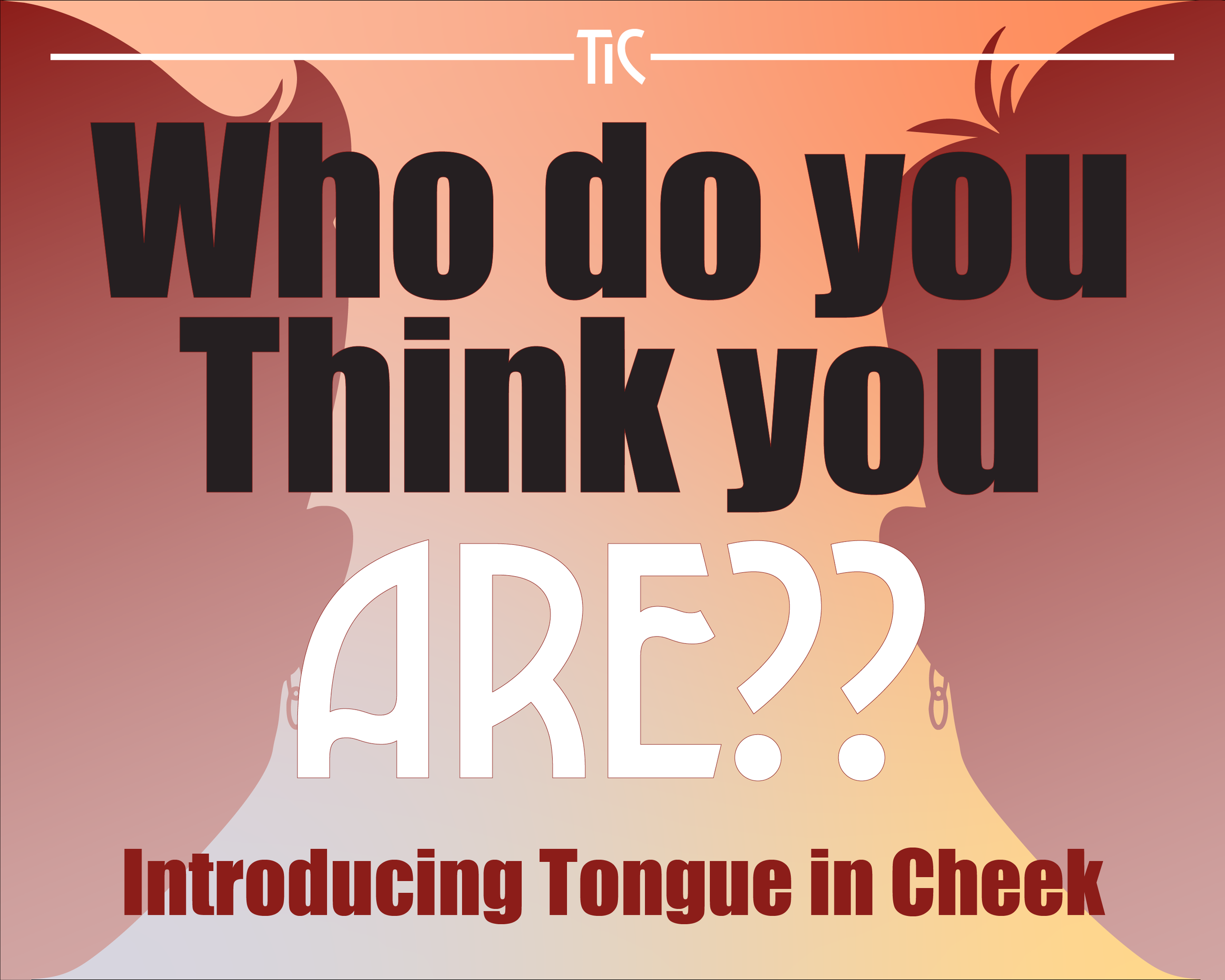 Who do you think you are? - Introducing Tongue in Cheek
