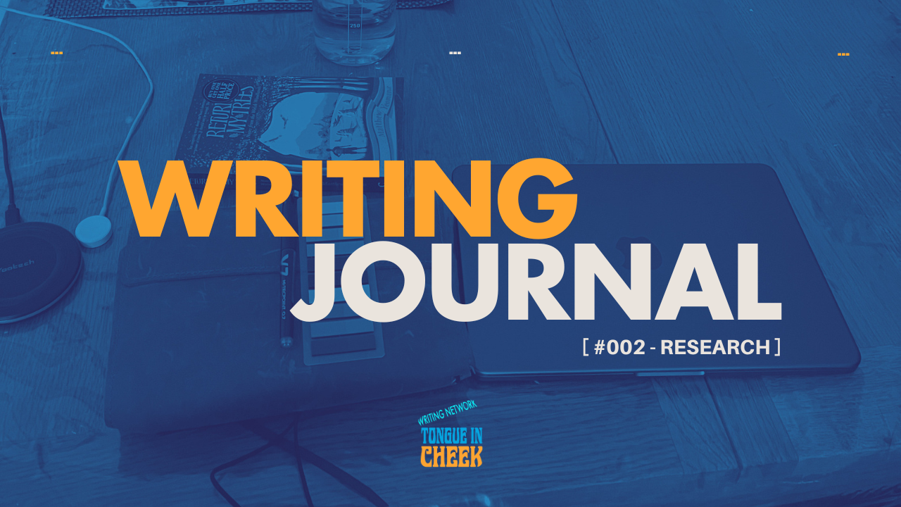 Writer’s Journal #002 - Research