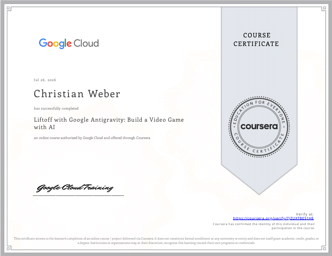 Zertifikat 'Liftoff with Google Antigravity: Build a Video Gamewith AI' von Coursera, ausgestellt an Christian Weber am 26. Juli 2026.