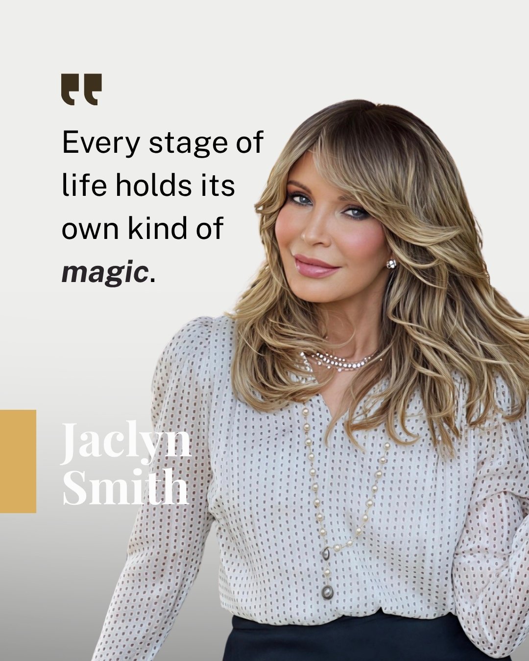 Every stage of life holds its own kind of magic.
Some seasons teach. Some soften. Some shine.
And some remind us that beauty isn&rsquo;t something we chase
it&rsquo;s something we grow into.

Jaclyn Smith embodies that truth so effortlessly, grace th