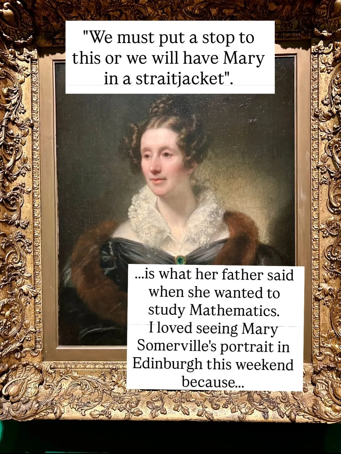 During our lovely stay in Edinburgh the past couple of days, I was very excited to see the portrait of Mary Somerville at the National Portrait Gallery ❤️ Here's a quote from Mary's father when she wanted to study Mathematics:
"We must put a sto