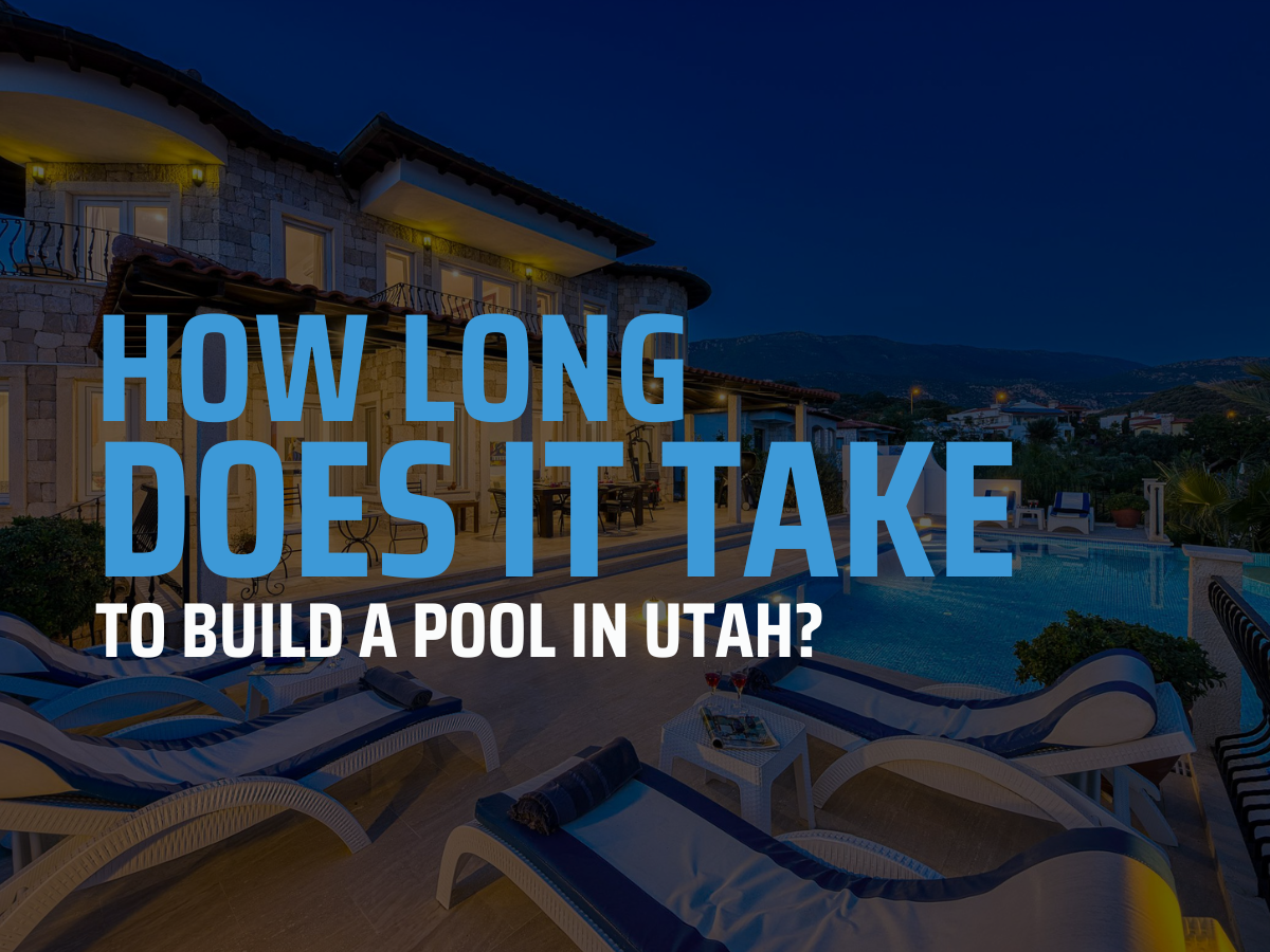 How Long Does It Take to Build a Pool in Utah?
