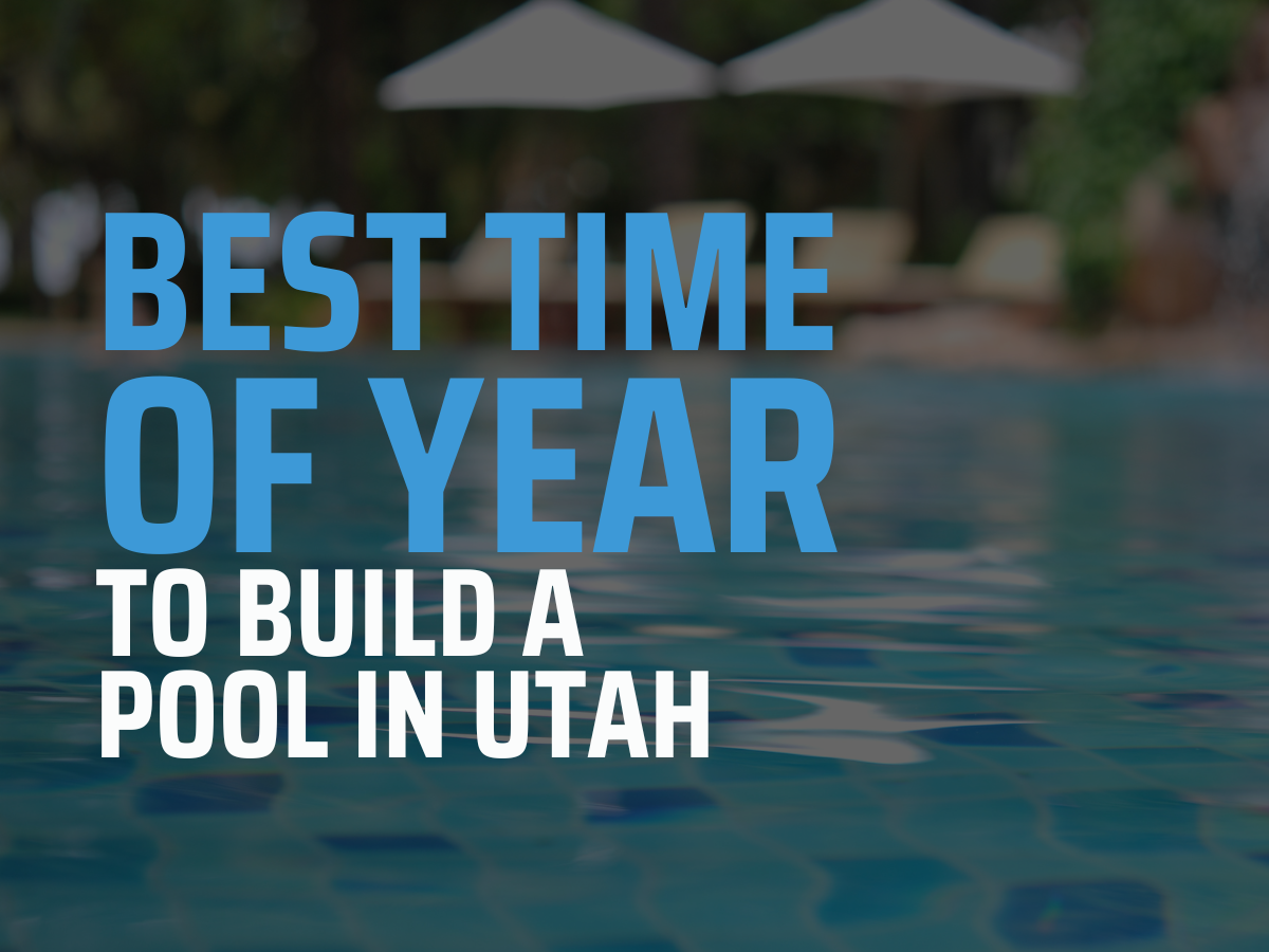 Best Time of Year to Build a Pool in Utah
