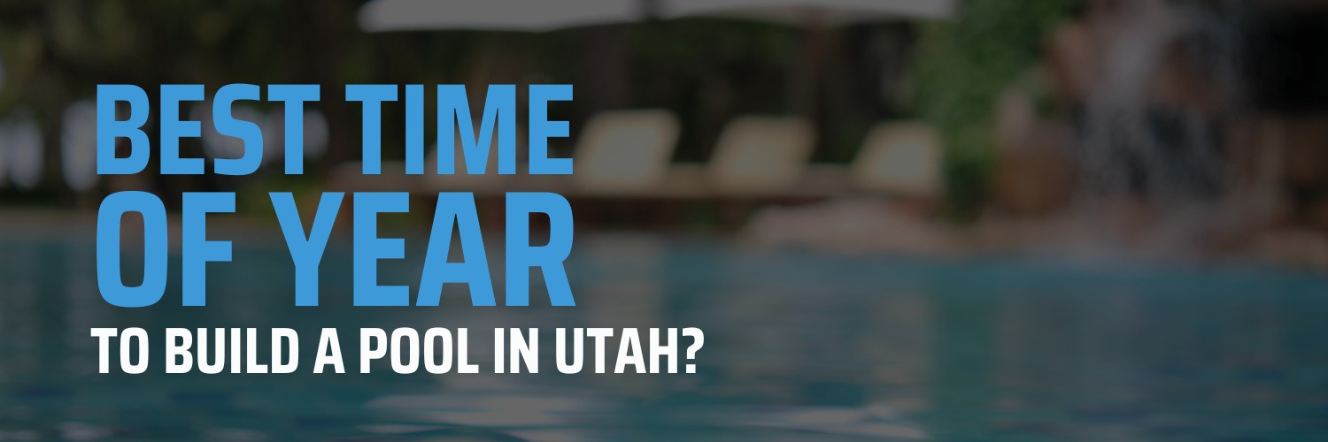 Best time of year to build a pool in Utah