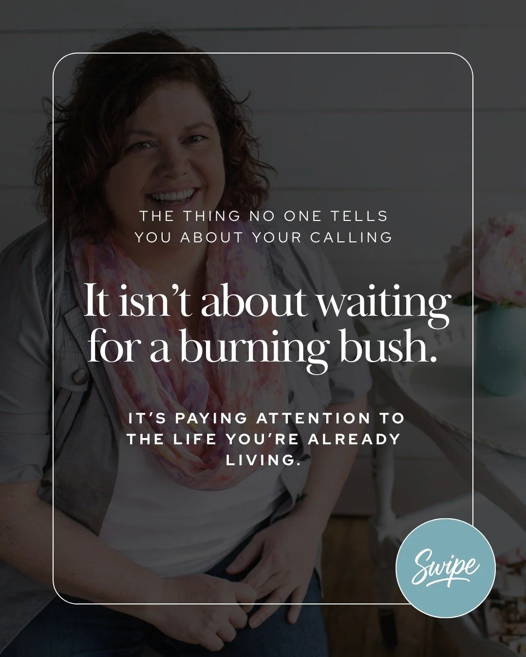 You're not behind, you're in the middle of your story. Your calling is already woven into the life you're already living, if you're brave enough to notice it.