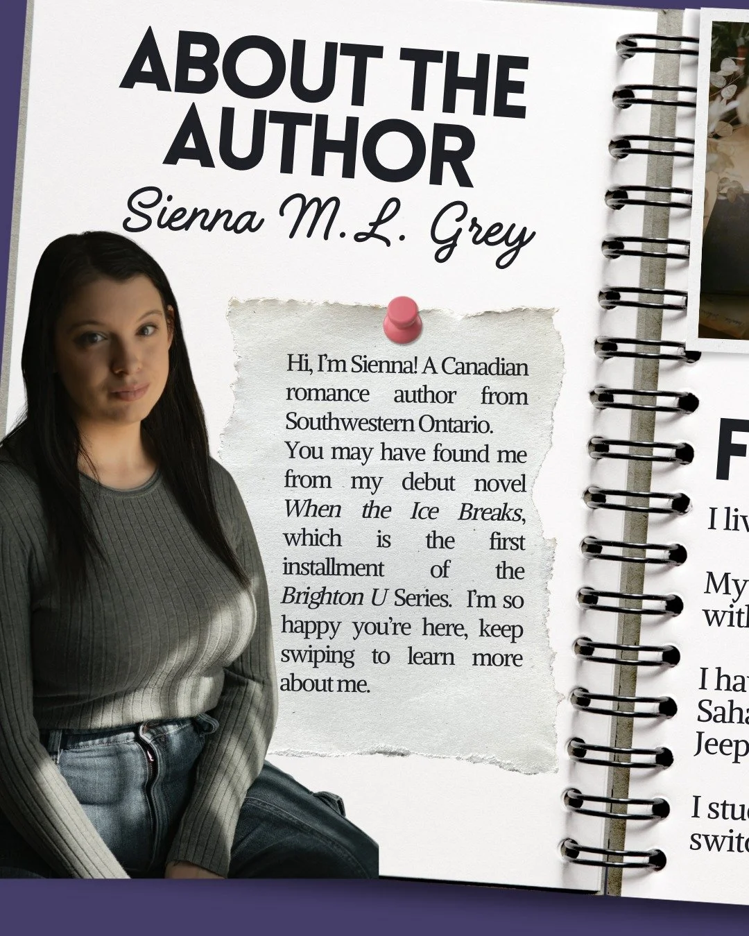 I've gotten quite a few new followers, so I thought I'd take the opportunity to reintroduce myself. 

Hi, I&rsquo;m Sienna! A Canadian romance author from Southwestern Ontario. 
You may have found me through my debut novel, When the Ice Breaks, the f