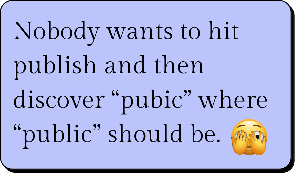 A humorous text-based graphic with a light purple background that states, "Nobody wants to hit publish and then discover 'pubic' where 'public' should be." An emoji with hands covering its face is located in the bottom right corner.