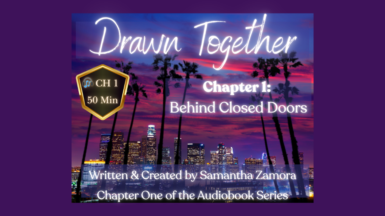Cover of an audiobook titled 'Drawn Together' with a city skyline and palm trees at sunset in the background, and a badge indicating Chapter 1, Behind Closed Doors, 50 minutes, written and created by Samantha Zamora.