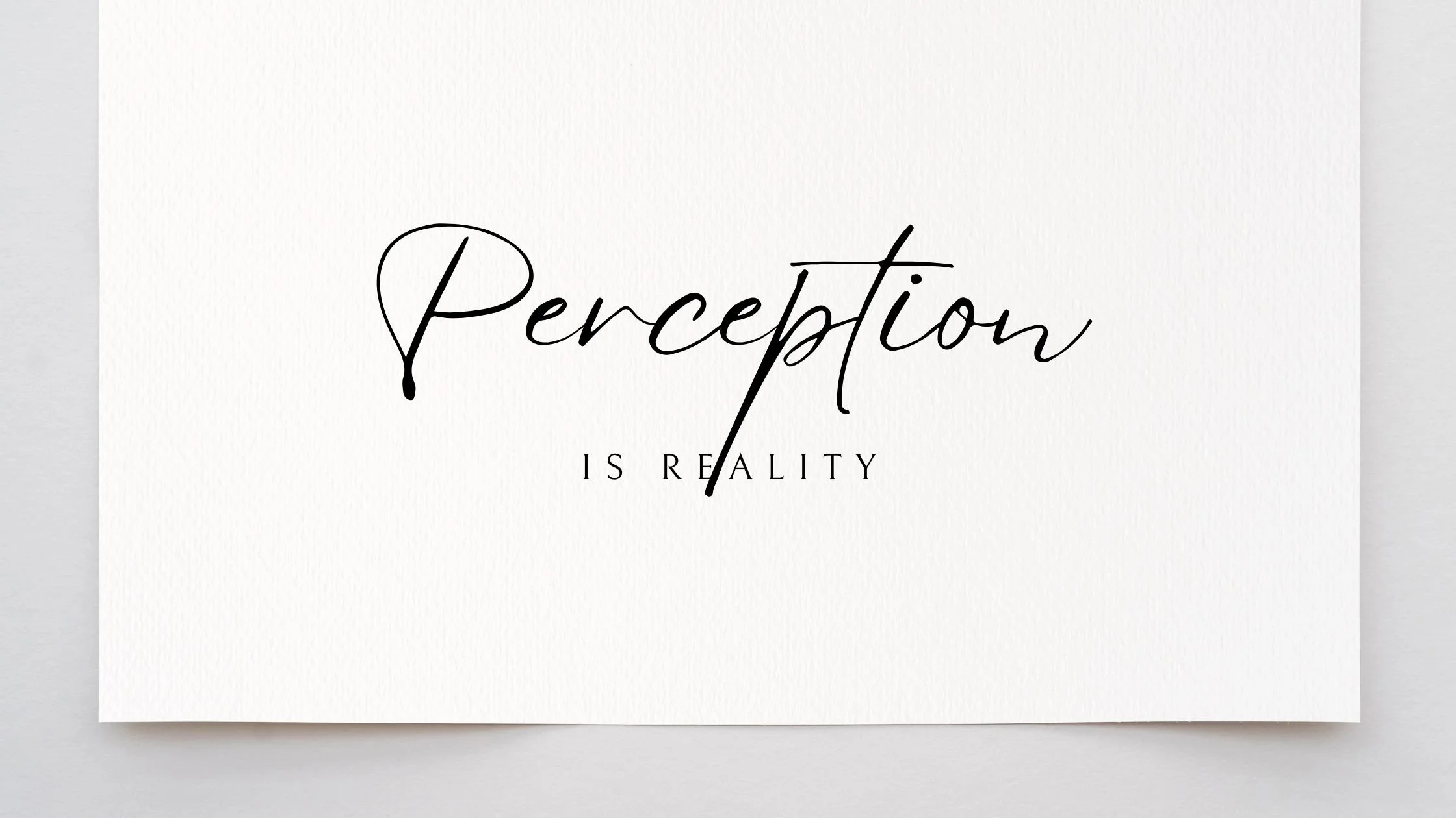 Perception is Reality