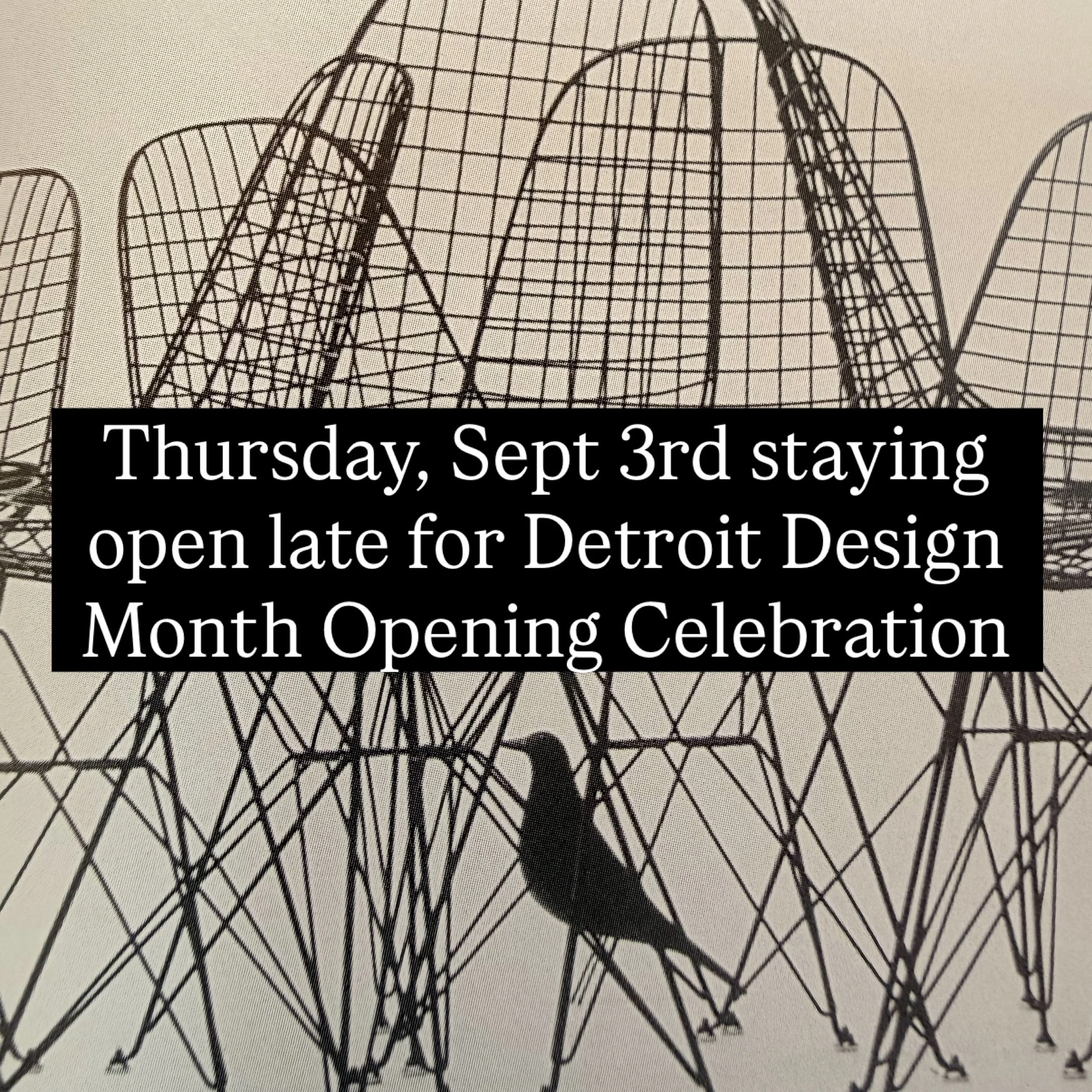 With the #detroitmonthofdesign opening celebration just a couple of blocks away, we&rsquo;ll be open until 9pm tomorrow night. Come by before or after, we&rsquo;ll be here starting at noon.