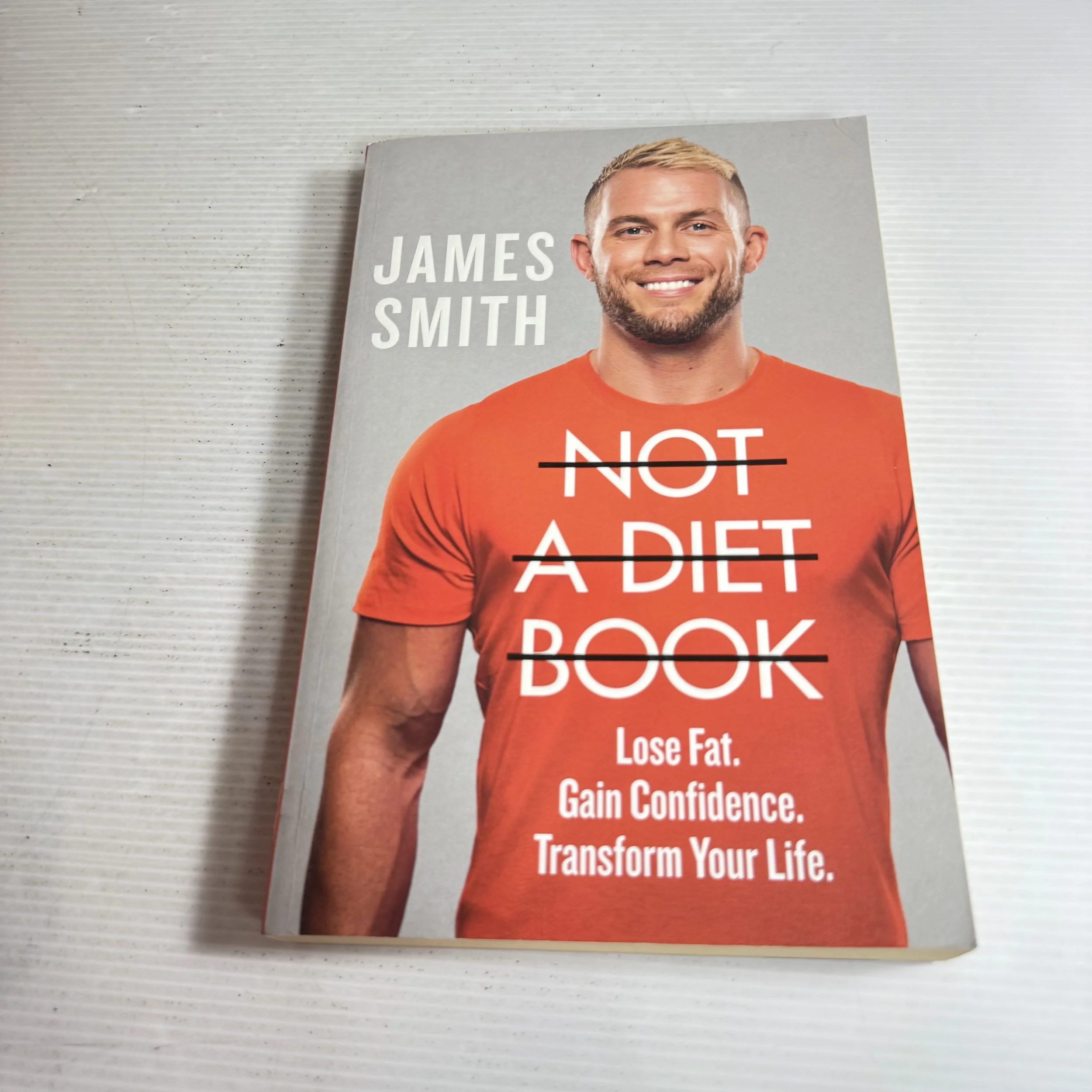 Not A Diet Book : Lose Fat. Gain Confidence. Transform Your Life. - James Smith