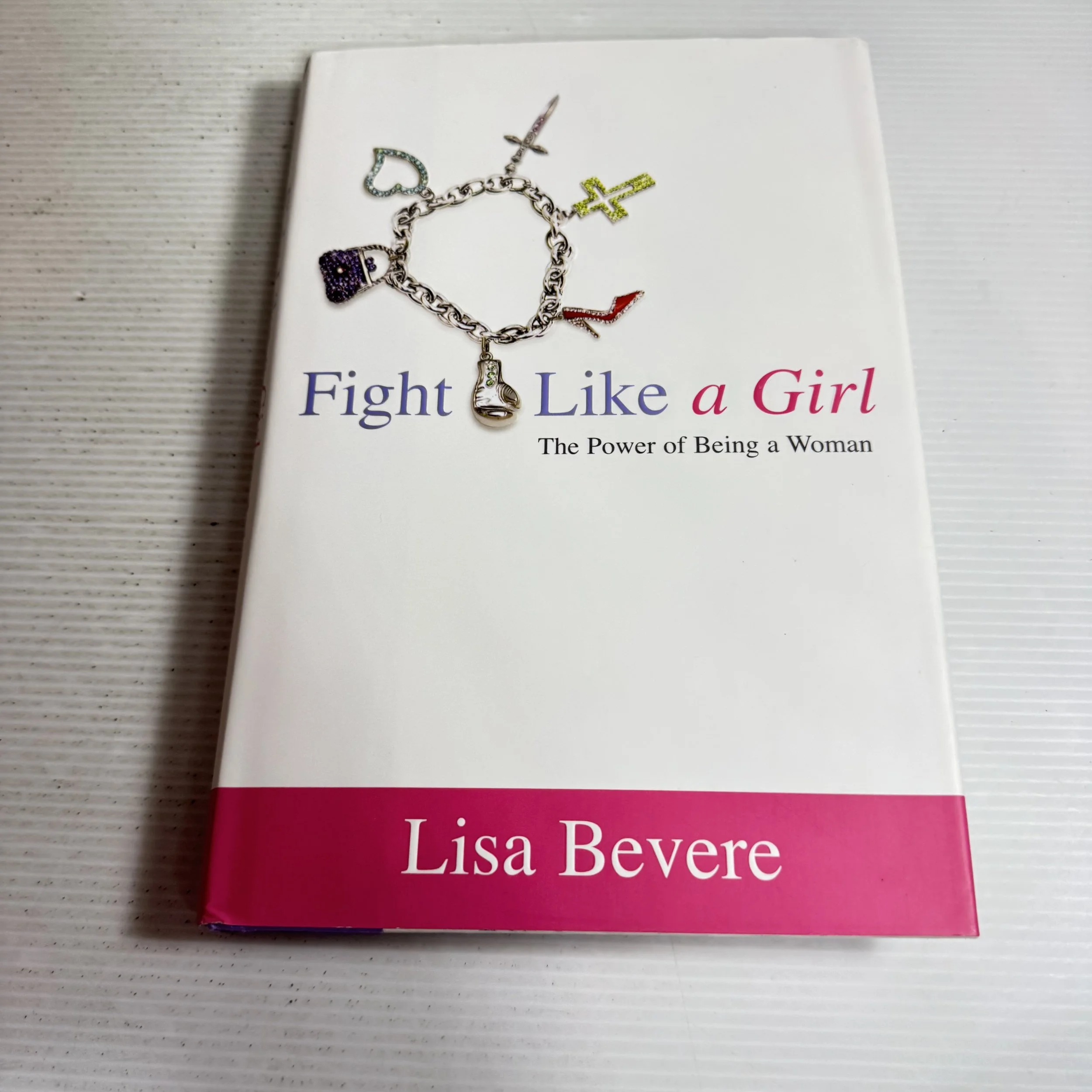 Fight Like a Girl : The Power of Being a Woman - Lisa Bevere