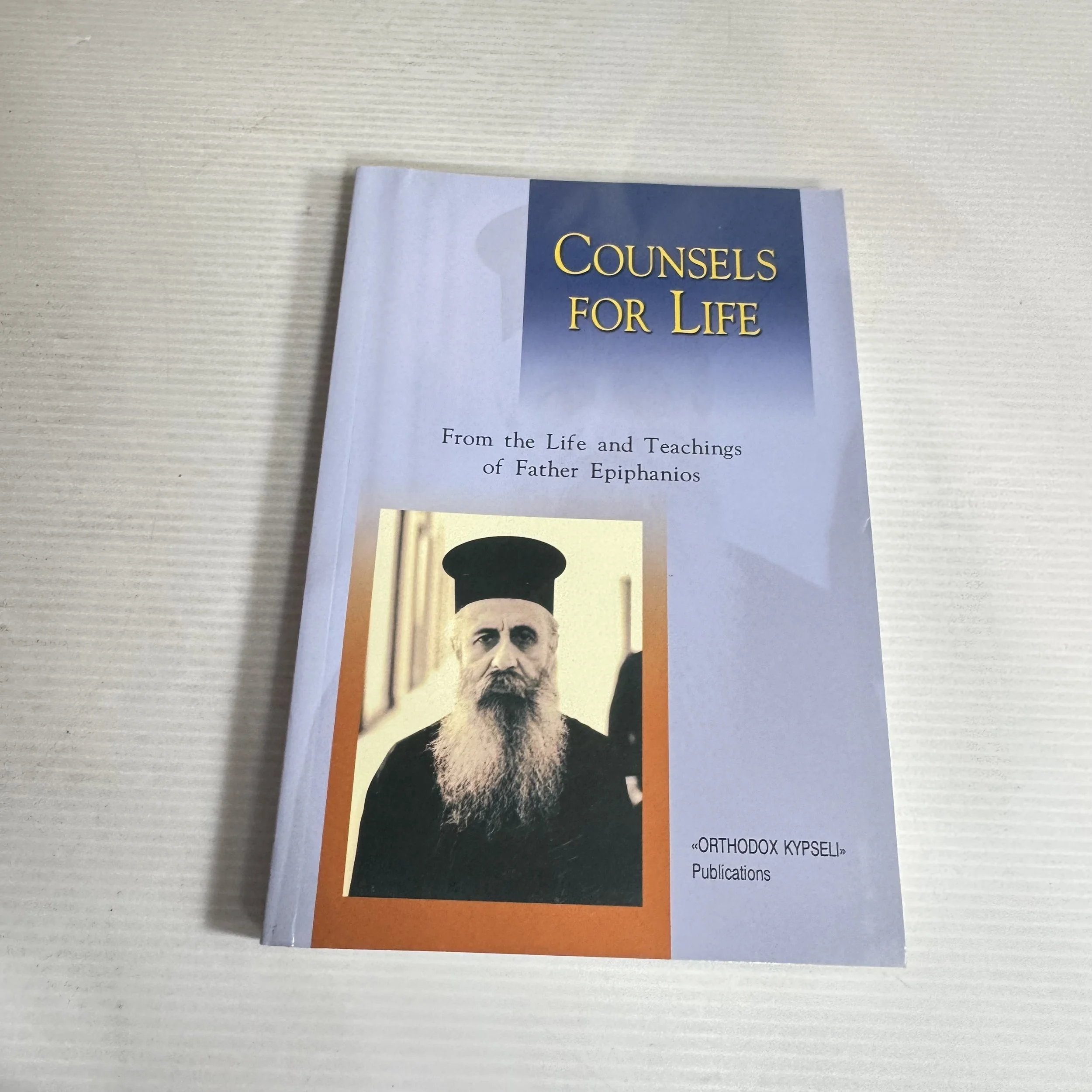 Counsels for Life : From the Life and Teachings of Father Epiphanios - Orthodox Kypseli Publications
