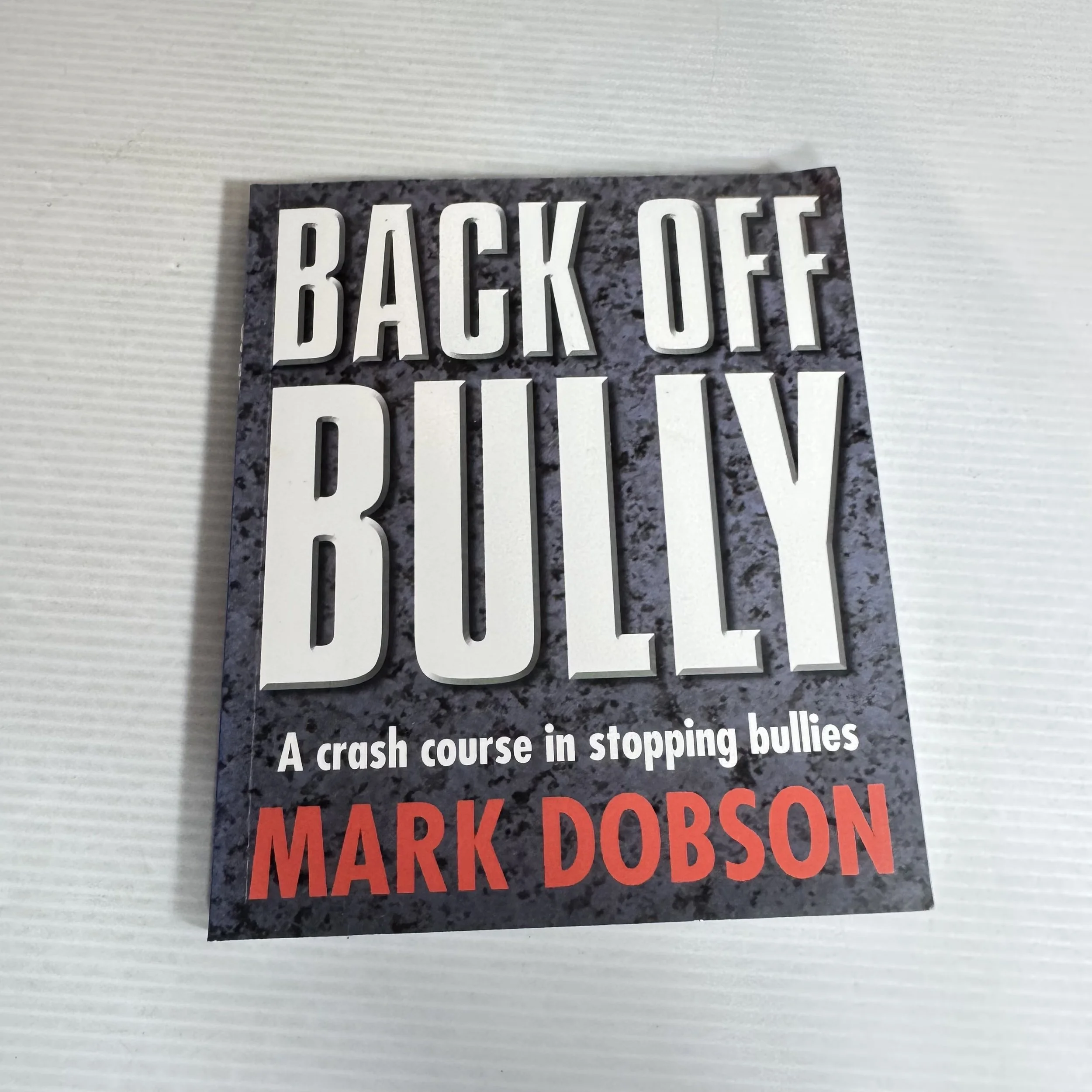 Back Off Bully : A Crash Course In Stopping Bullies - Mark Dobson