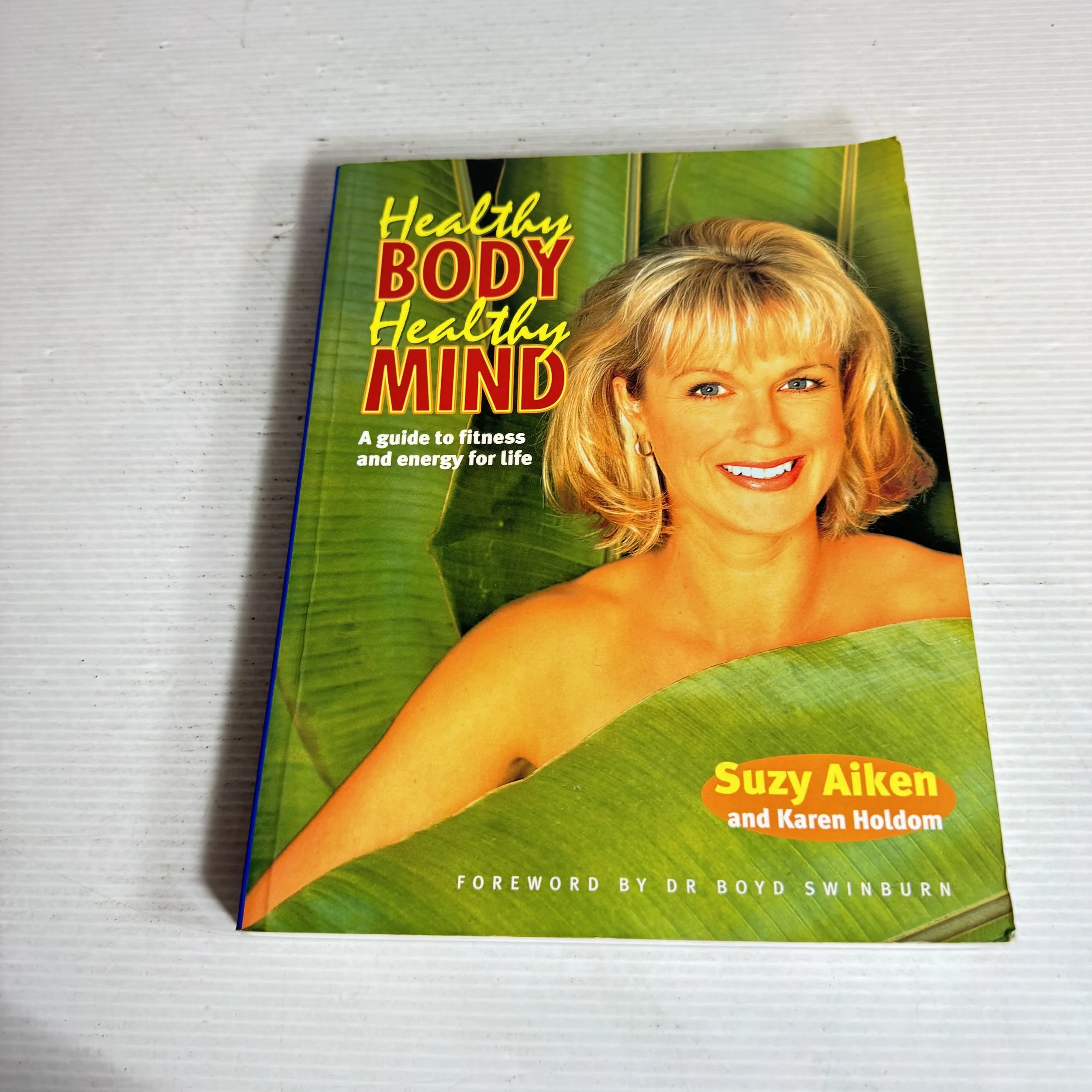Healthy Body, Healthy Mind: A Guide To Fitness And Energy For life - Suzy Aiken And Karen Holdom