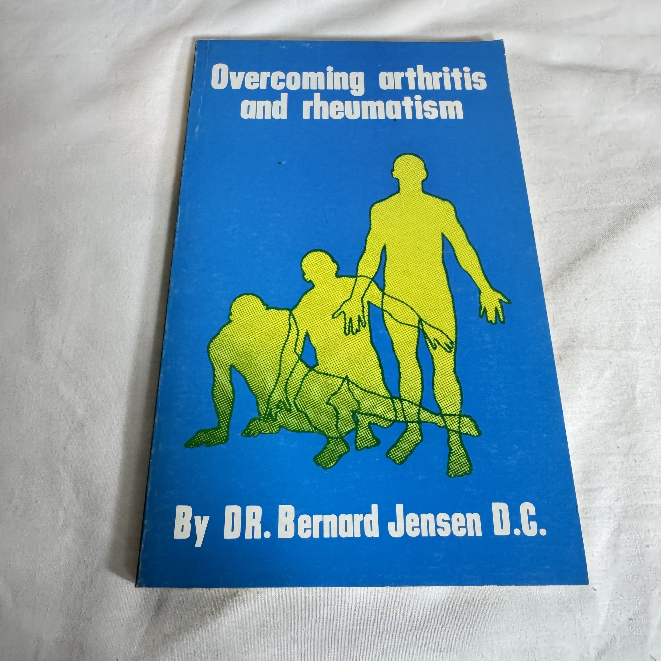 Overcoming Arthritis and Rheumatism - Dr Bernard Jensen D.C. (Vintage Circa 1980)