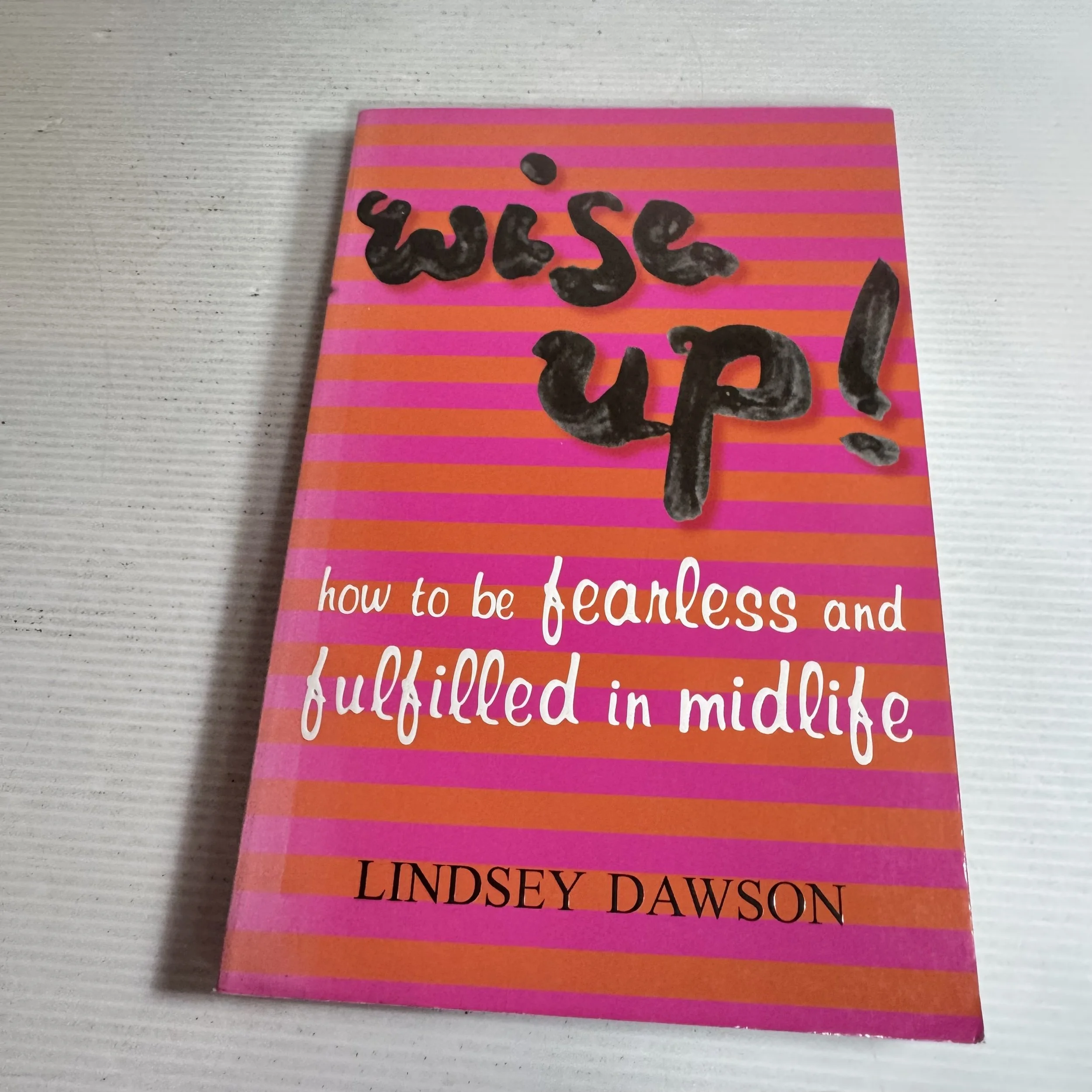 Wise Up! How to Be Fearless and Fulfilled in Midlife - Lindsey Dawson