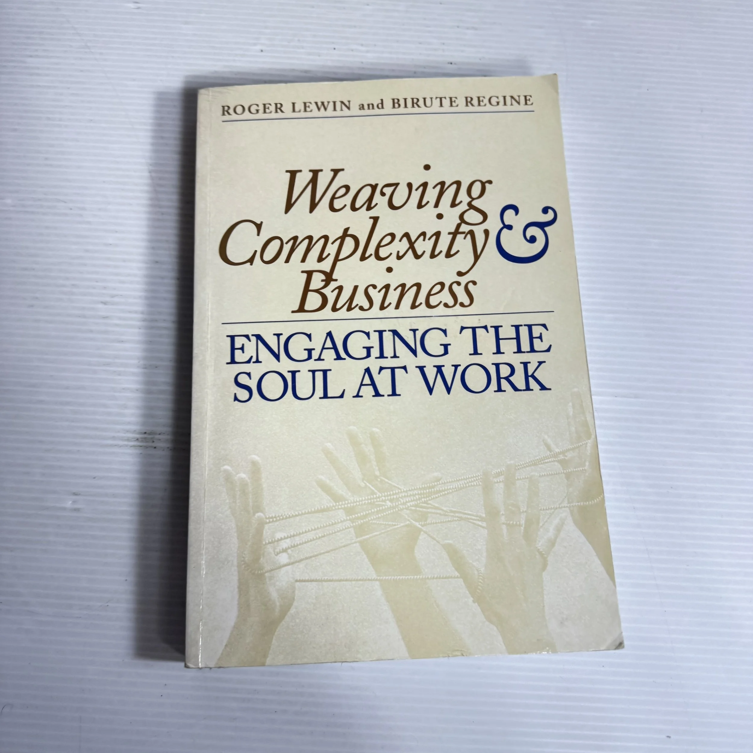Weaving Complexity & Business : Engaging The Soul At Work - Roger Lewin & Birute Regine