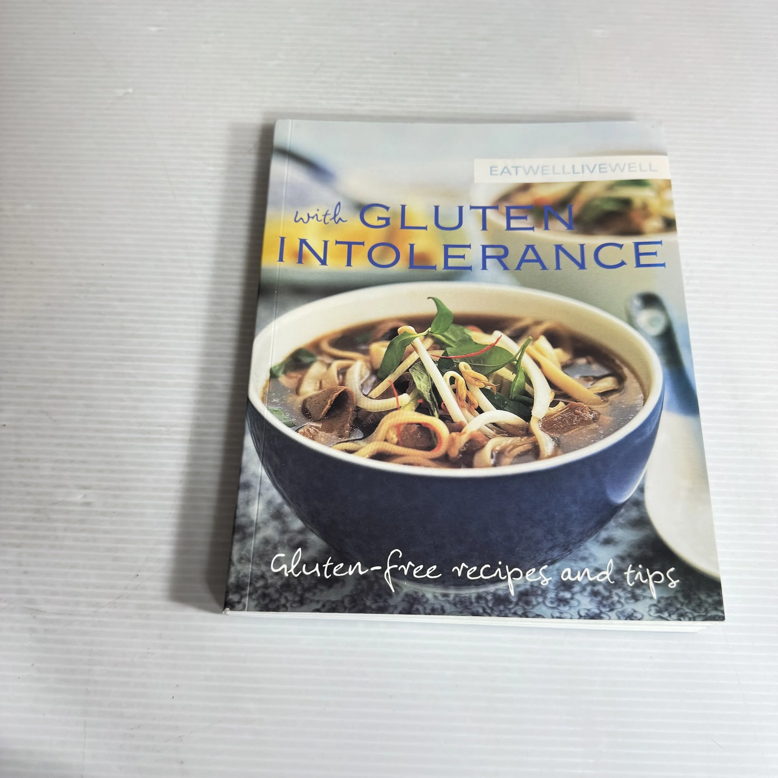 Eat Well Live Well with Gluten Intolerance : Gluten-free Recipes and Tips