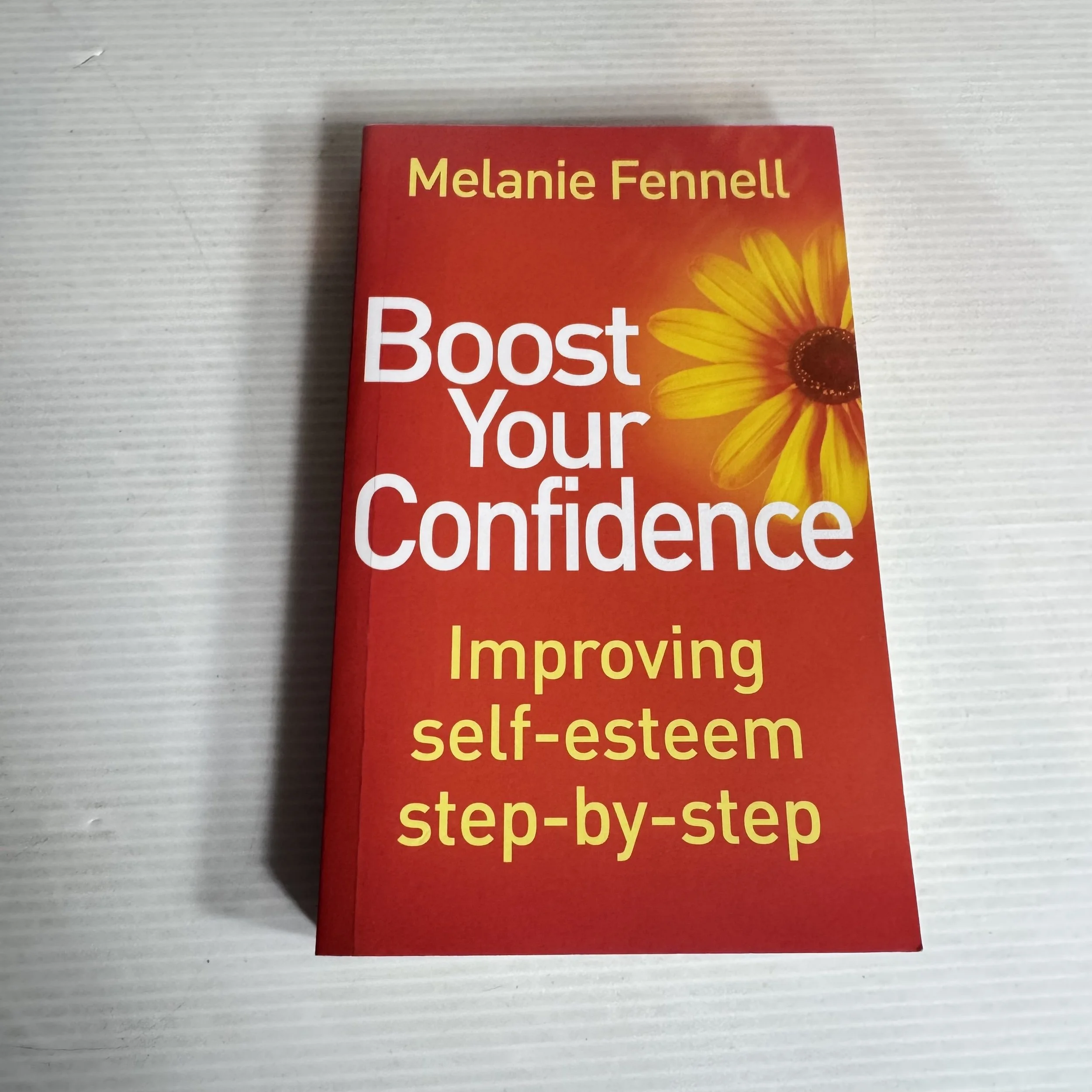 Boost Your Confidence : Improving Self-Esteem Step-By-Step - Melanie Fennell