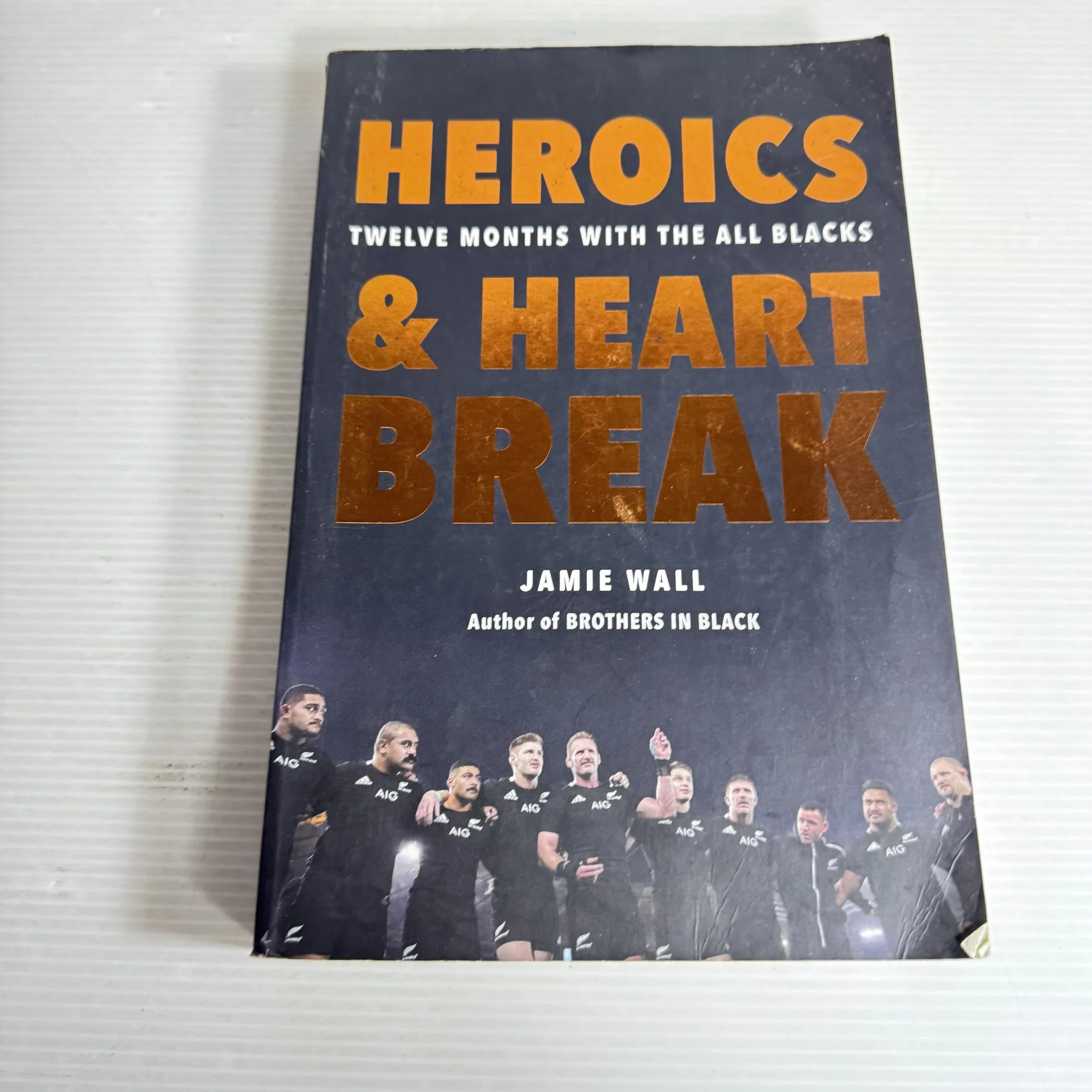 Heroics & Heart Break : Twelve Months With the All Blacks - Jamie Wall